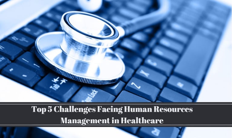 5 Challenges Facing Human Resources Management in Healthcare